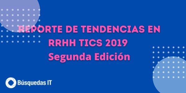Reporte de Tendencias en RRHH TICS 2019 - Segunda Edición