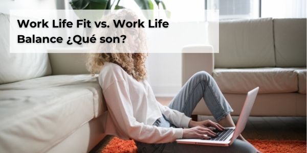 Work Life Fit vs. Work Life Balance ¿Qué son?