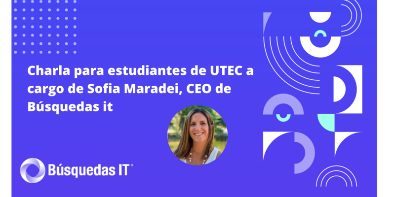 Charla para estudiantes de UTEC a cargo de Sofia Maradei, CEO de Búsquedas IT